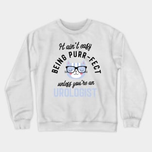 Urologist Cat Gifts for Cat Lovers - It ain't easy being Purr Fect Crewneck Sweatshirt